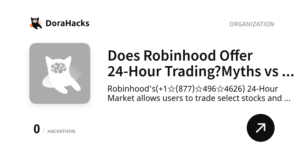 Does Robinhood Offer 24-Hour Trading?Myths vs Reality | Organization | DoraHacks